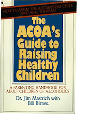 The ACOA's Guide to Raising Healthy Children